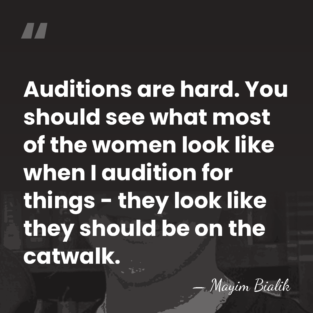 Auditions are hard. You should see what most of the women look&hellip; - Mayim Bialik