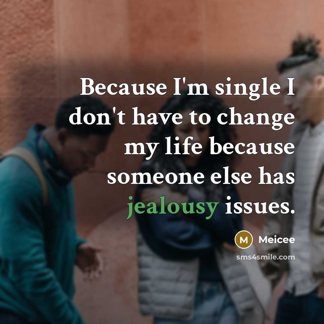 “Because I'm single I don't have to change my life…” quote by Meicee