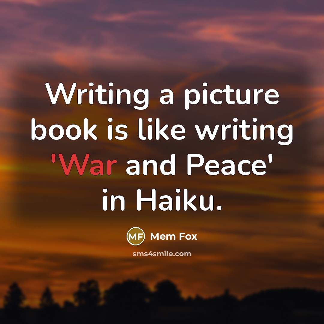 “Writing a picture book is like writing 'War and Peace'…” quote by Mem Fox