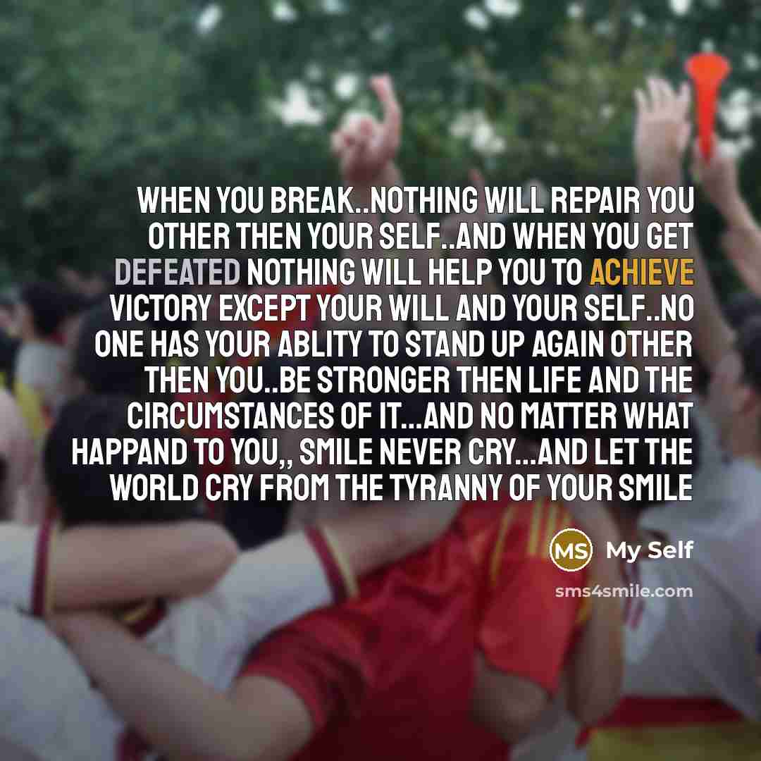 “When you break..nothing will repair you other then your self..and…” quote by My Self