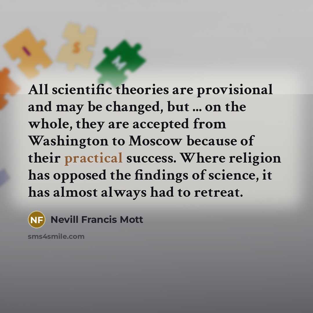 “All scientific theories are provisional and may be changed, but…” quote by Nevill Francis Mott