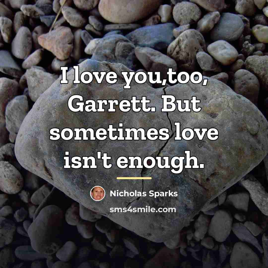 “I love you,too, Garrett. But sometimes love isn't enough.…” quote by Nicholas Sparks