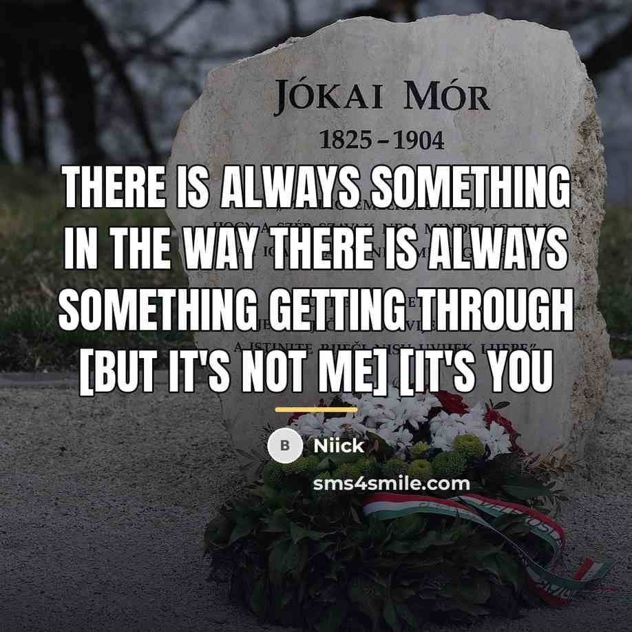 “There Is Always Something In The Way There Is Always…” quote by Niick