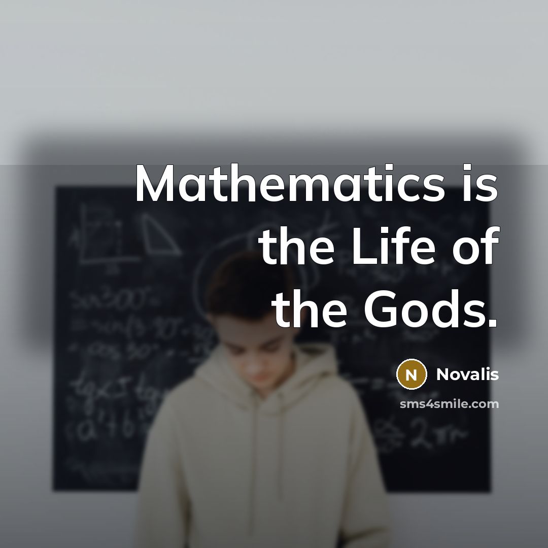 “Mathematics is the Life of the Gods.…” quote by Novalis