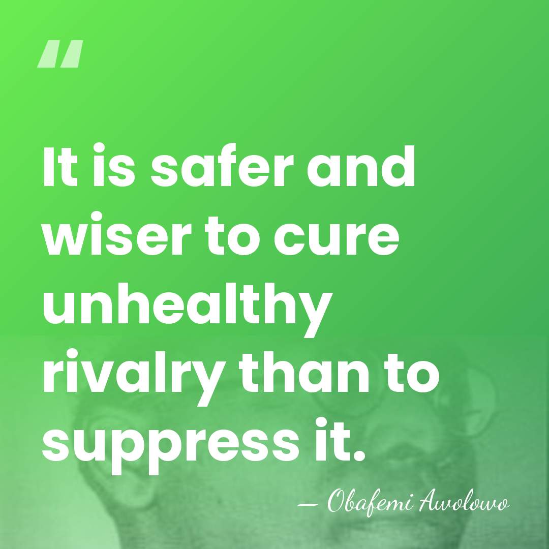 It is safer and wiser to cure unhealthy rivalry than to suppress&hellip; - Obafemi Awolowo