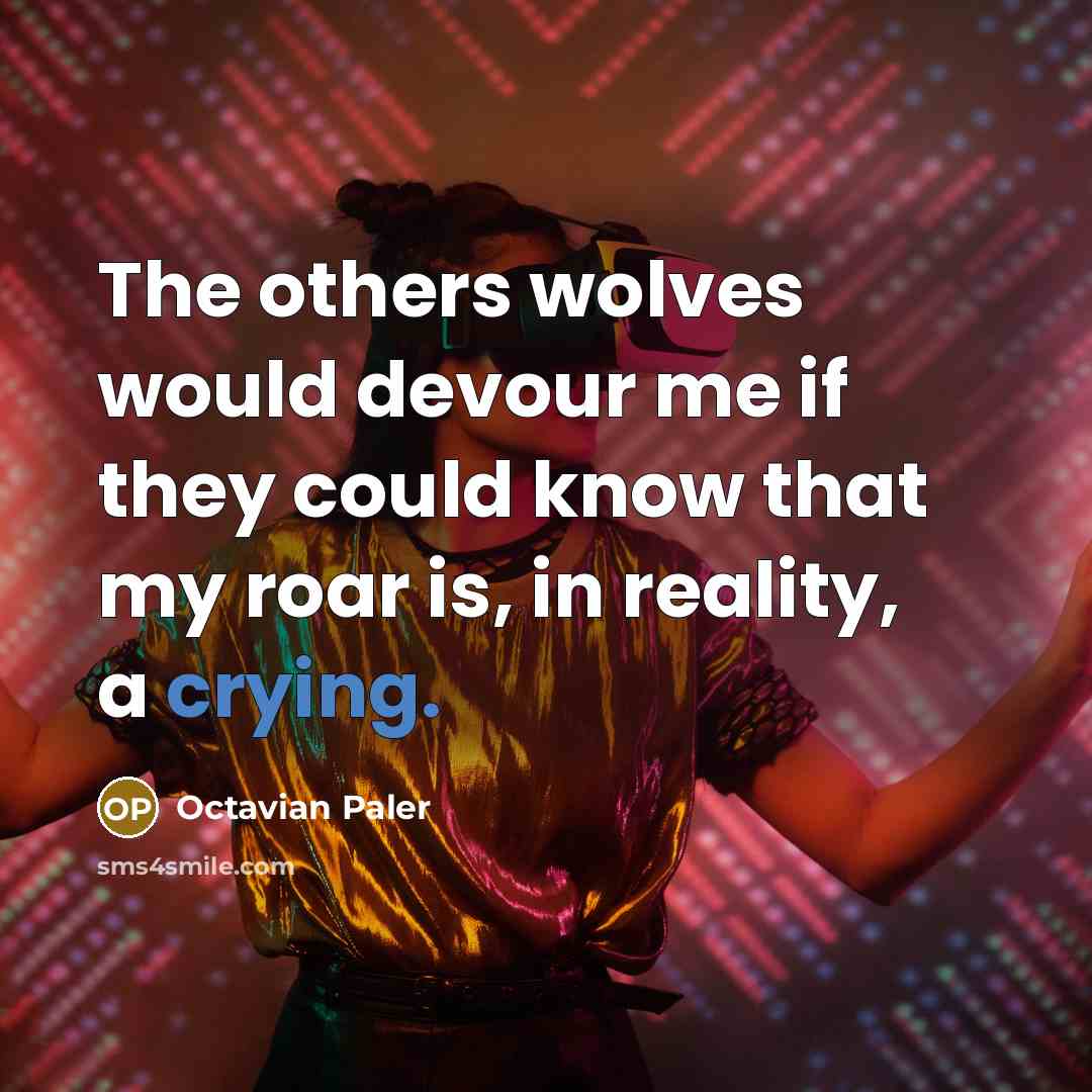 “The others wolves would devour me if they could know…” quote by Octavian Paler