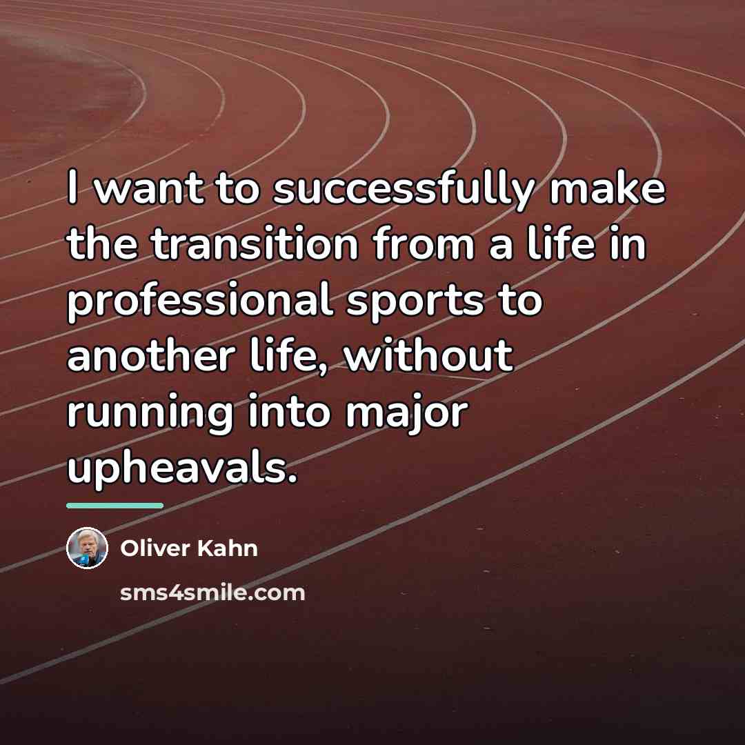 “I want to successfully make the transition from a life…” quote by Oliver Kahn