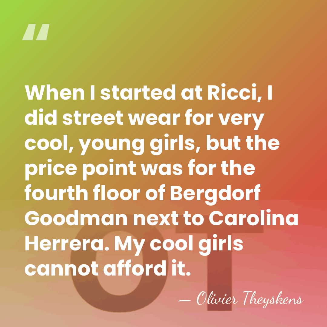 When I started at Ricci, I did street wear for very cool,&hellip; - Olivier Theyskens