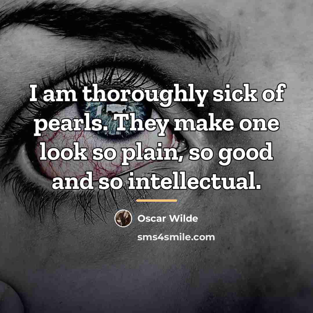 “I am thoroughly sick of pearls. They make one look…” quote by Oscar Wilde