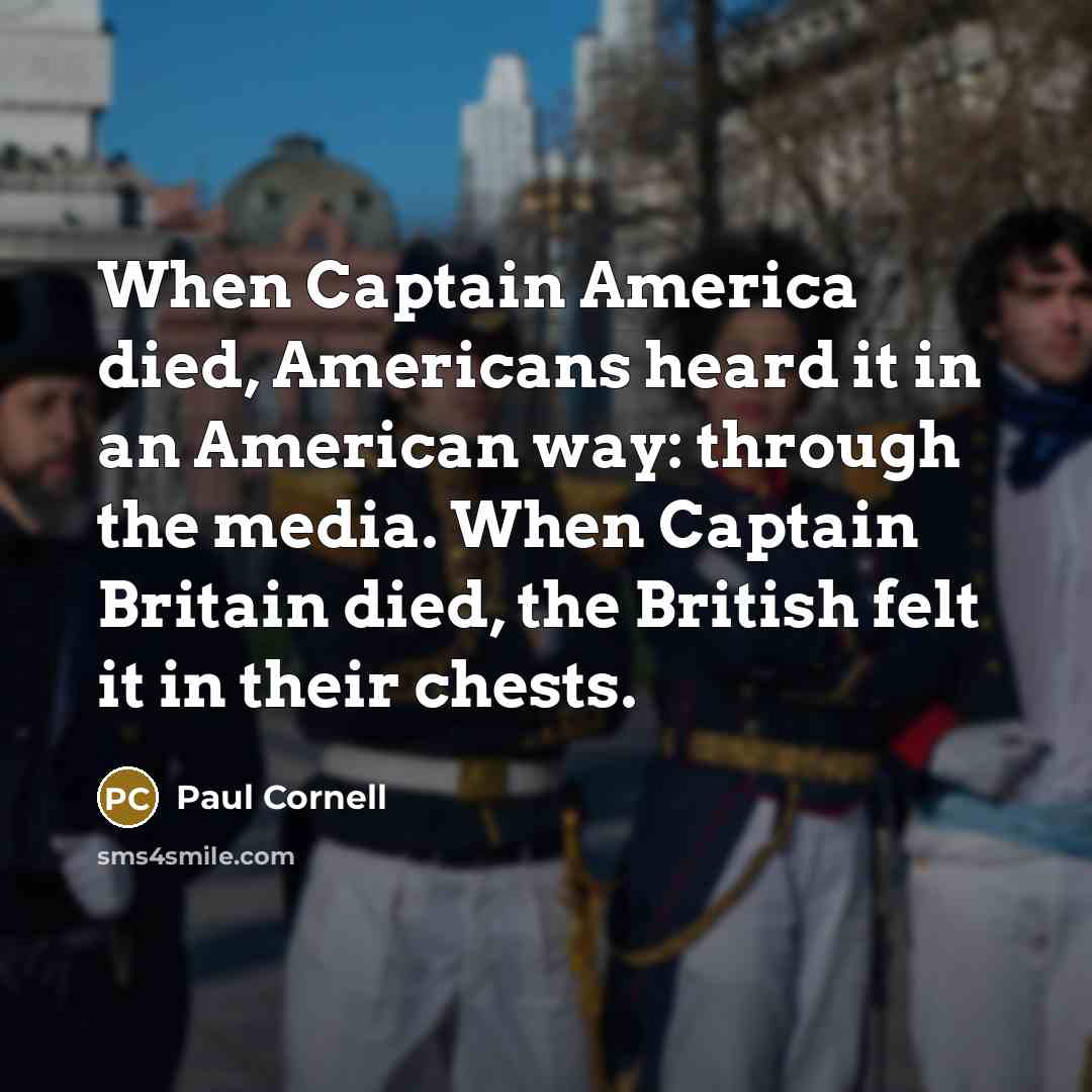 “When Captain America died, Americans heard it in an American…” quote by Paul Cornell