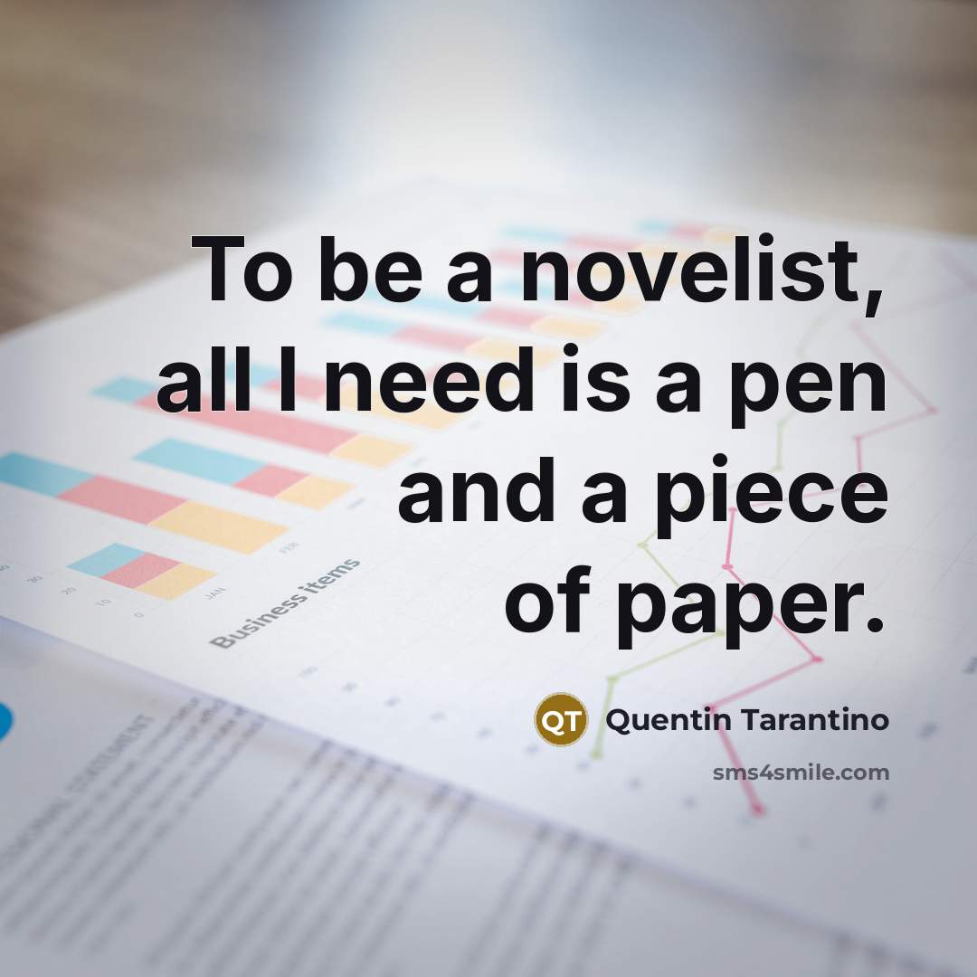 “To be a novelist, all I need is a pen…” quote by Quentin Tarantino
