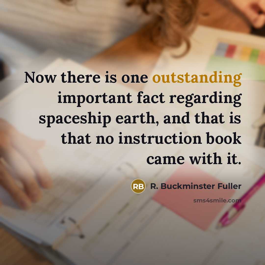 “Now there is one outstanding important fact regarding spaceship earth,…” quote by R. Buckminster Fuller