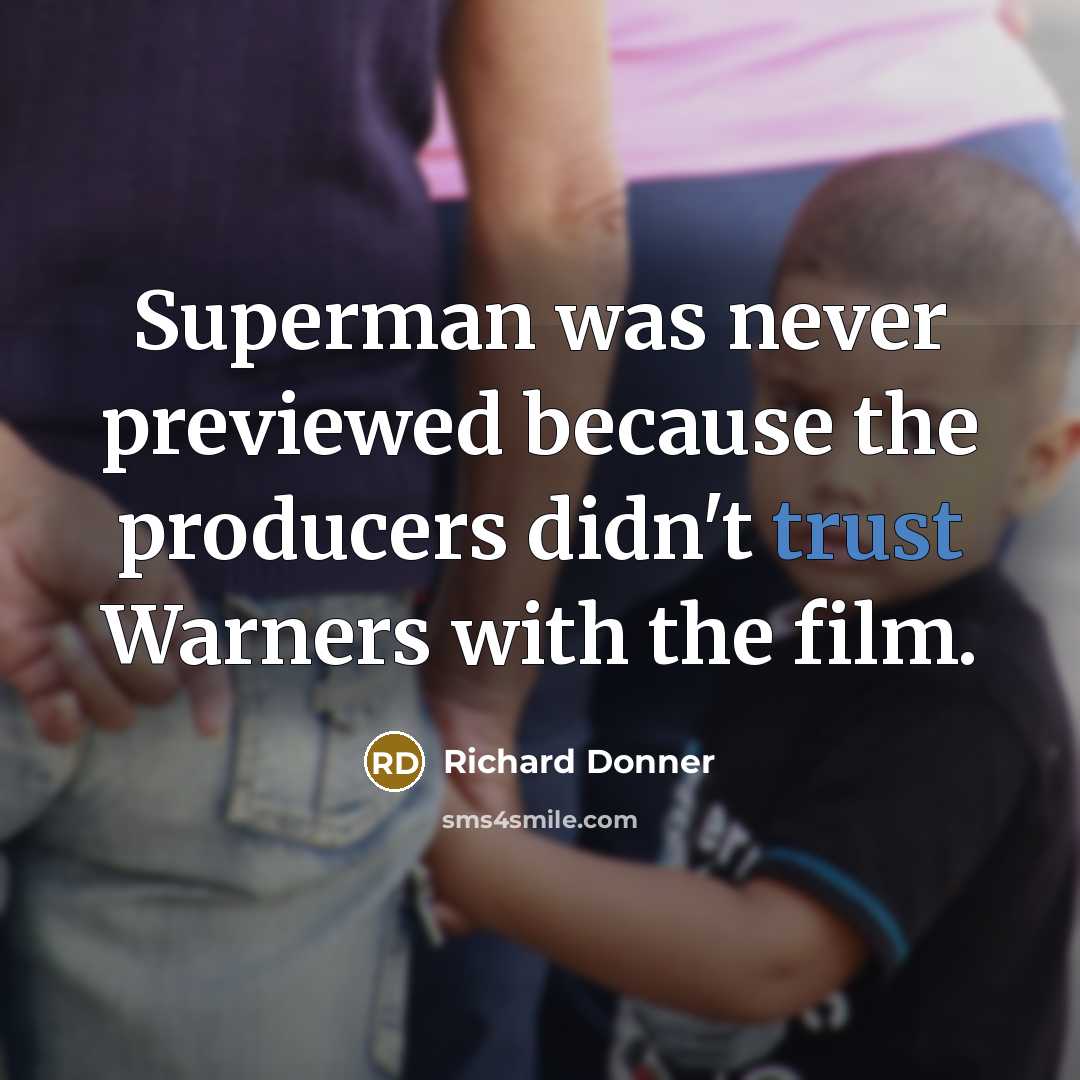 “Superman was never previewed because the producers didn't trust Warners…” quote by Richard Donner