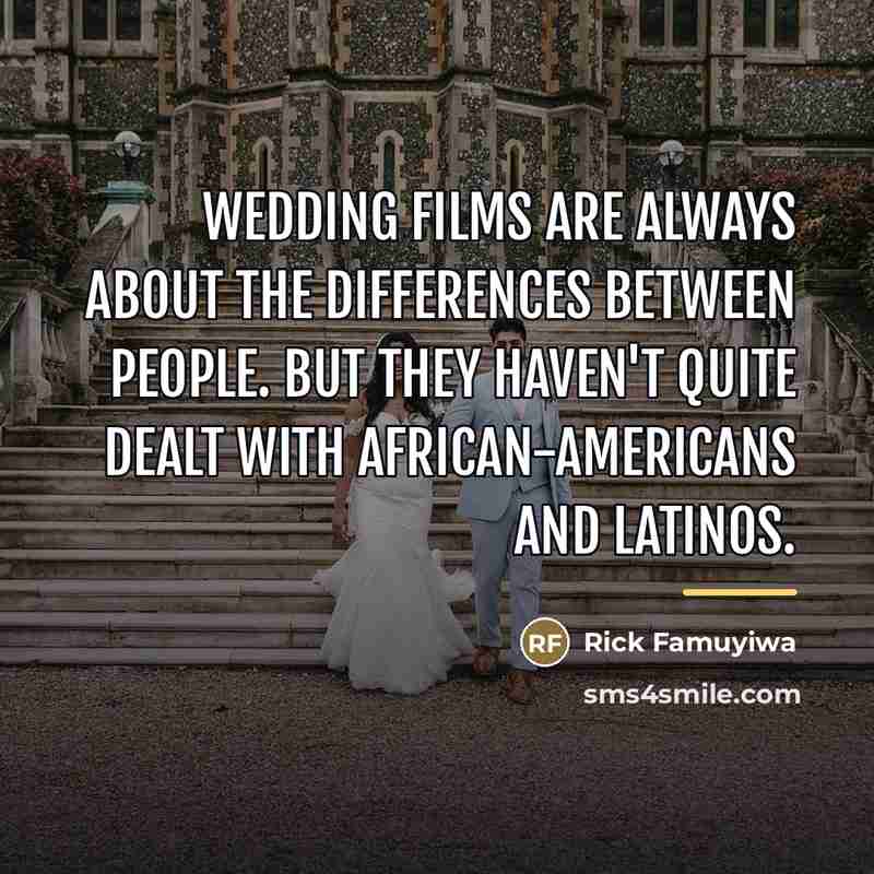 “Wedding films are always about the differences between people. But…” quote by Rick Famuyiwa