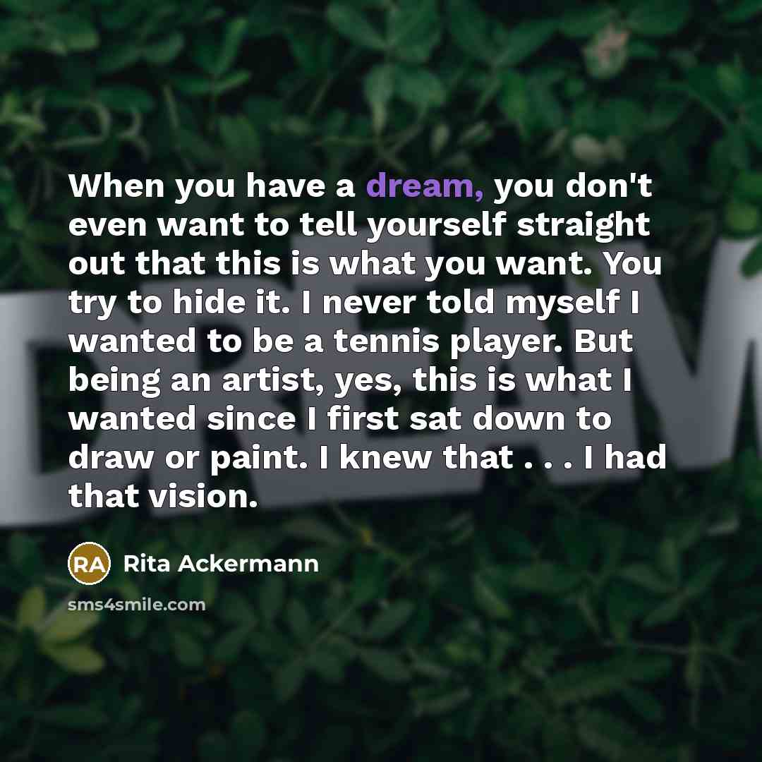 “When you have a dream, you don't even want to…” quote by Rita Ackermann