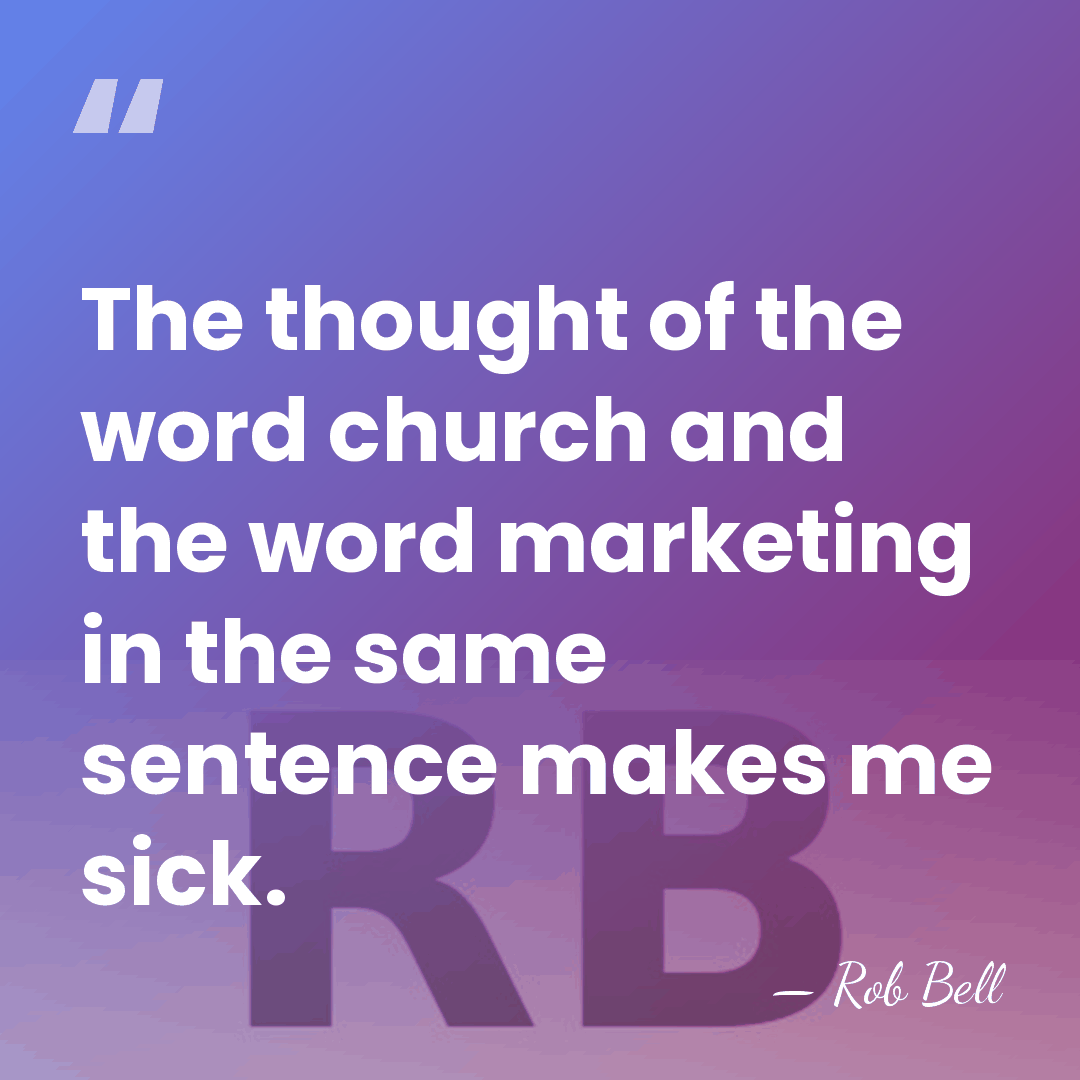 The thought of the word church and the word marketing in the&hellip; - Rob Bell