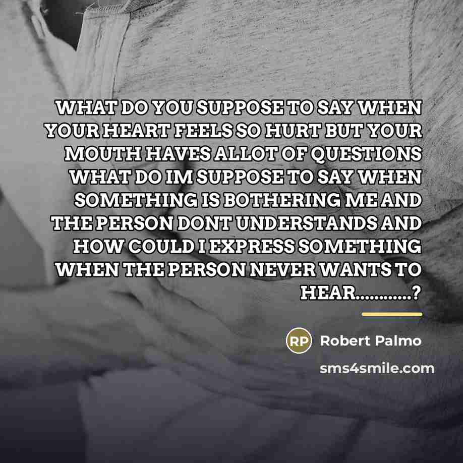 “WHAT DO YOU SUPPOSE TO SAY WHEN YOUR HEART FEELS…” quote by ROBERT PALMO