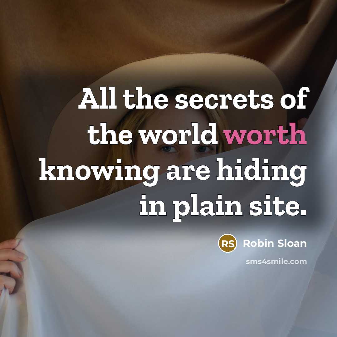 “All the secrets of the world worth knowing are hiding…” quote by Robin Sloan