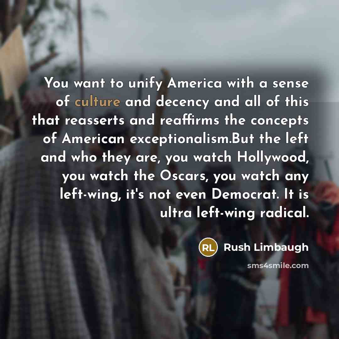 “You want to unify America with a sense of culture…” quote by Rush Limbaugh