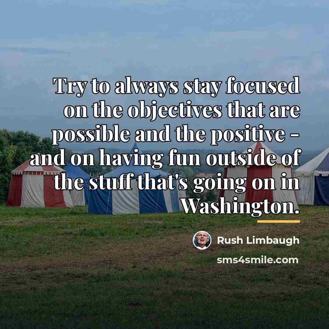 “Try to always stay focused on the objectives that are…” quote by Rush Limbaugh