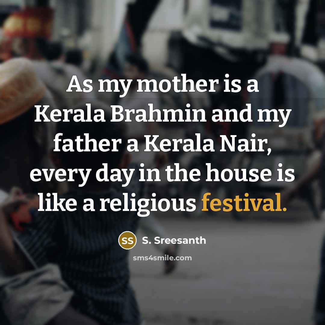 “As my mother is a Kerala Brahmin and my father…” quote by S. Sreesanth