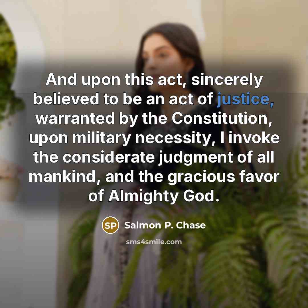 “And upon this act, sincerely believed to be an act…” quote by Salmon P. Chase