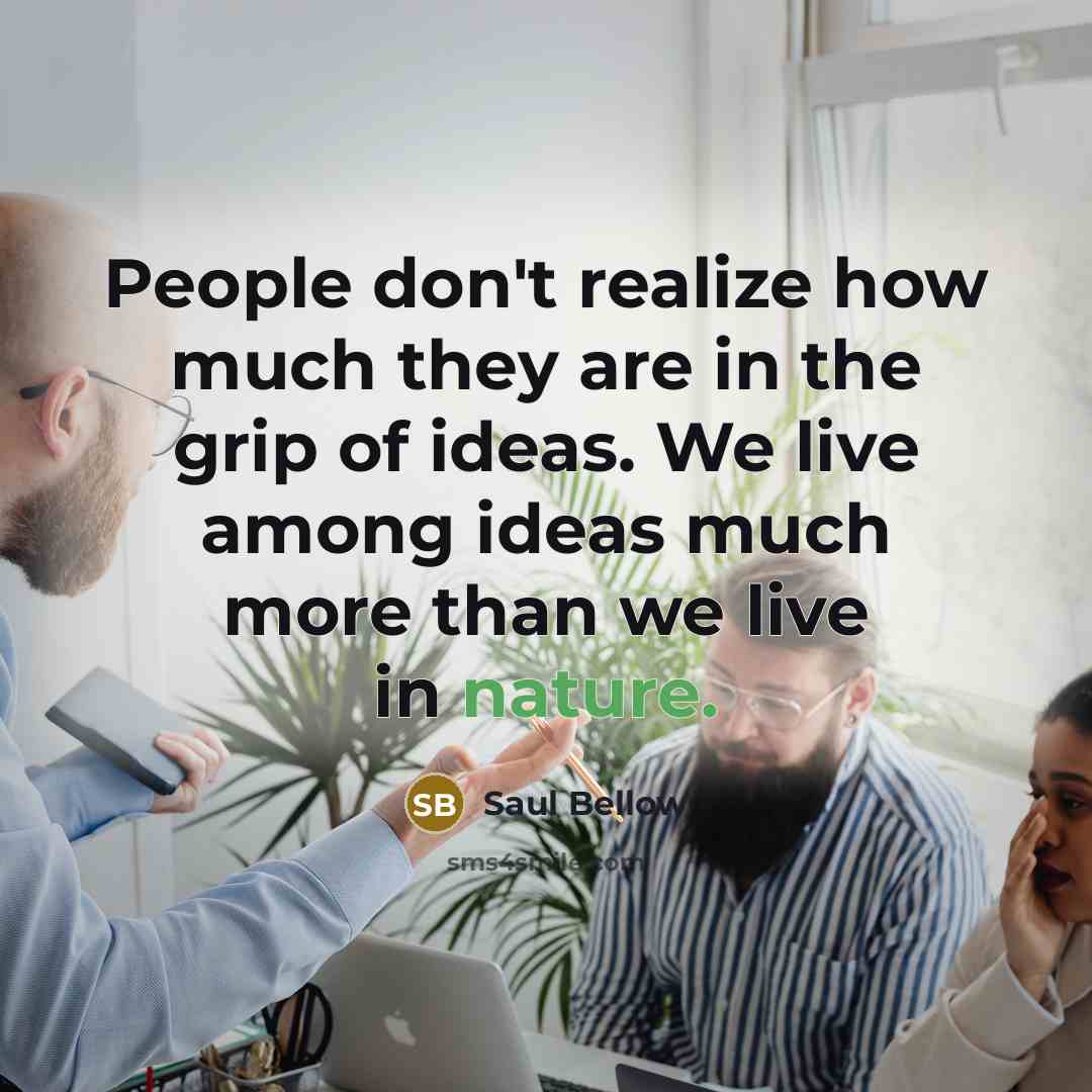 “People don't realize how much they are in the grip…” quote by Saul Bellow