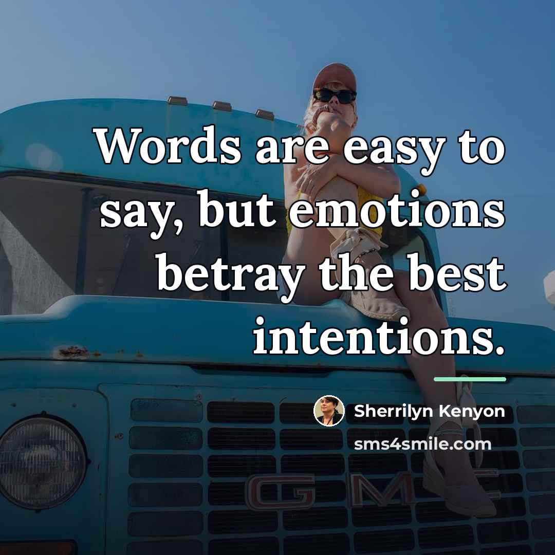 “Words are easy to say, but emotions betray the best…” quote by Sherrilyn Kenyon