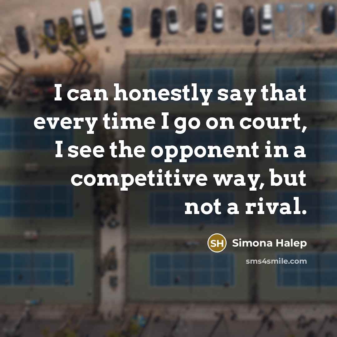 “I can honestly say that every time I go on…” quote by Simona Halep