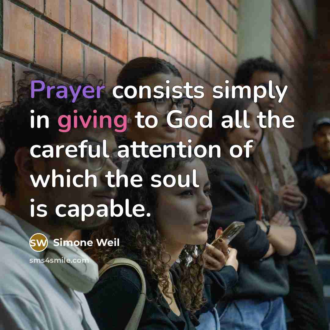 “Prayer consists simply in giving to God all the careful…” quote by Simone Weil