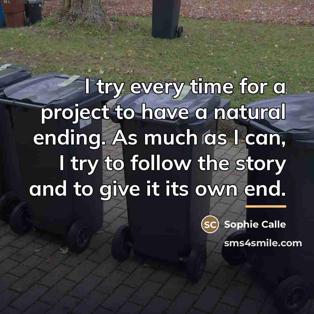 “I try every time for a project to have a…” quote by Sophie Calle