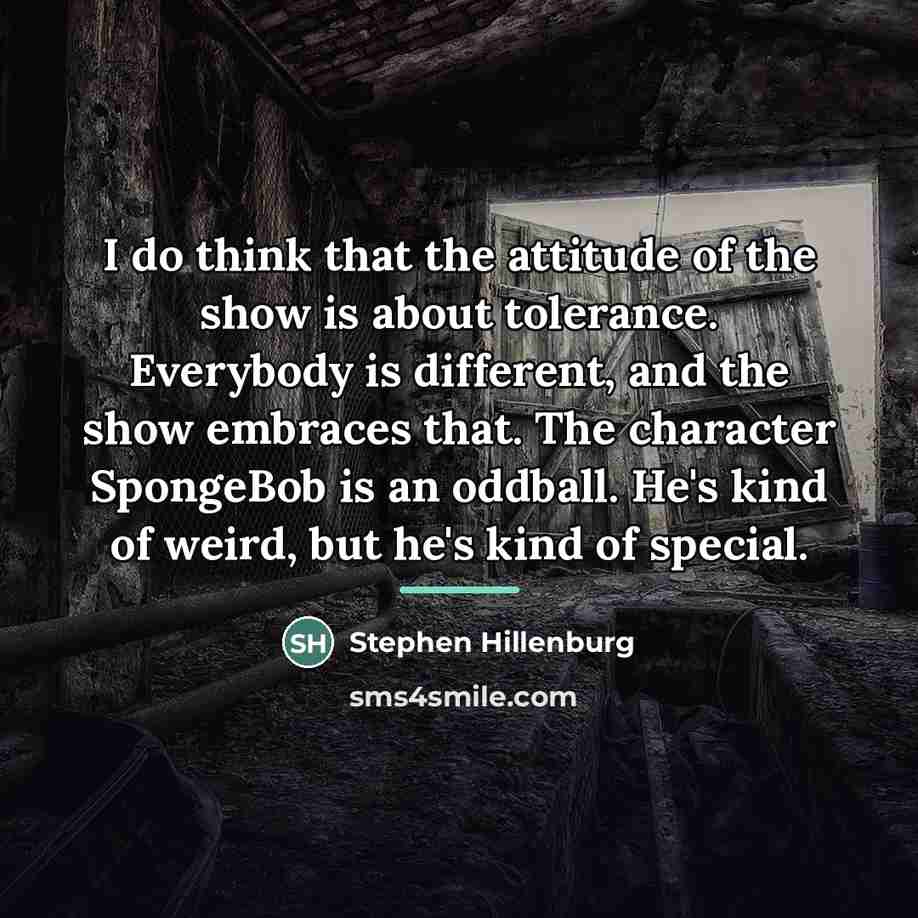 “I do think that the attitude of the show is…” quote by Stephen Hillenburg