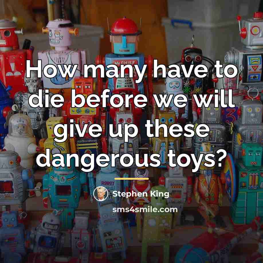“How many have to die before we will give up…” quote by Stephen King