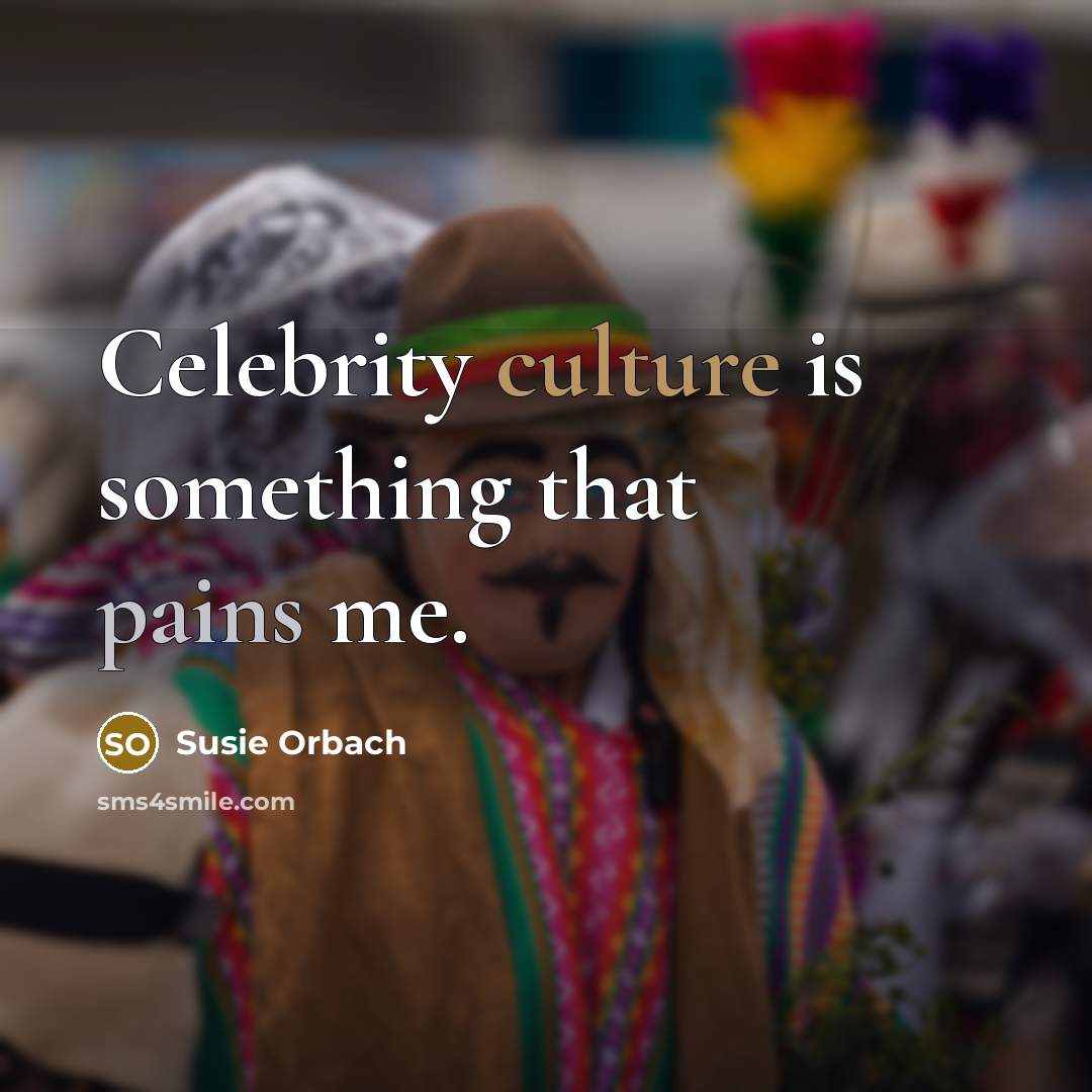 “Celebrity culture is something that pains me.” quote by Susie Orbach