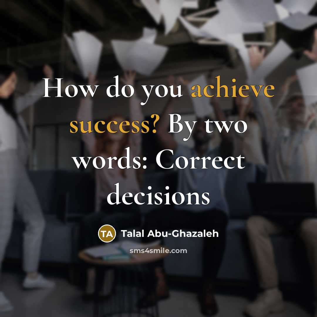 “How do you achieve success? By two words: Correct decisions…” quote by Talal Abu-Ghazaleh