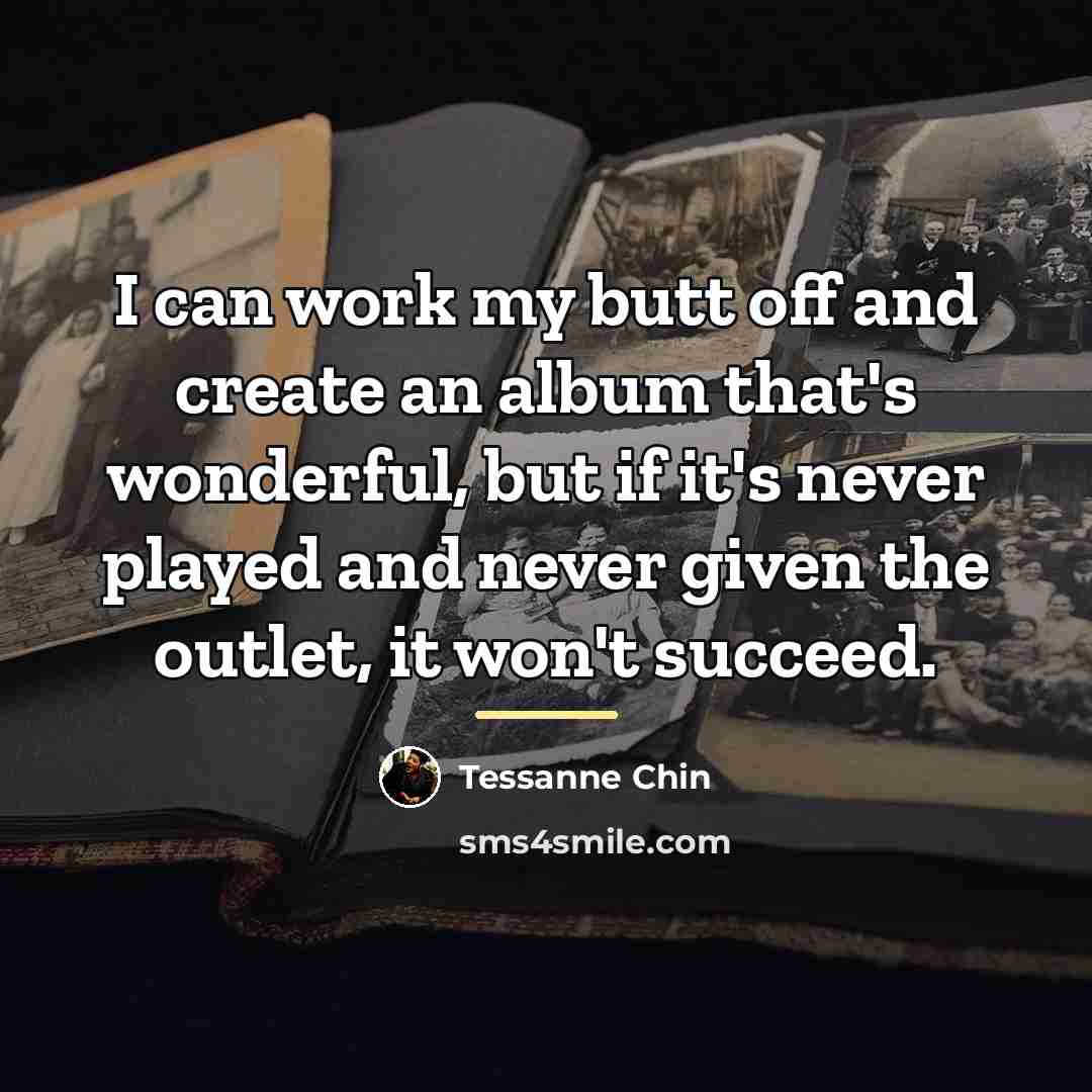 “I can work my butt off and create an album…” quote by Tessanne Chin