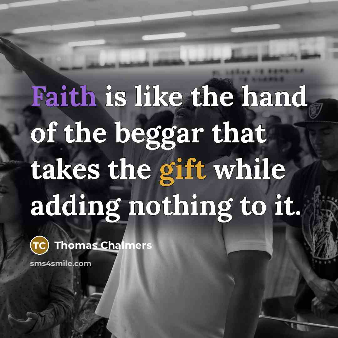 “Faith is like the hand of the beggar that takes…” quote by Thomas Chalmers