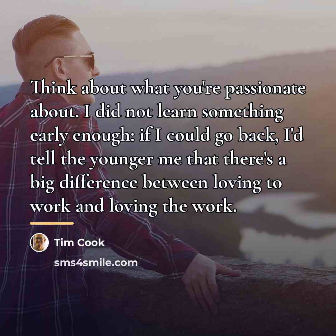 “Think about what you're passionate about. I did not learn…” quote by Tim Cook