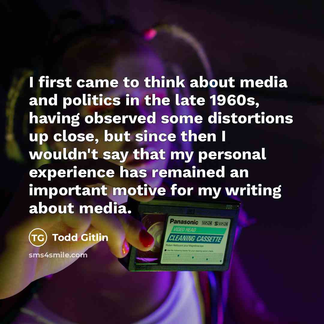 “I first came to think about media and politics in…” quote by Todd Gitlin
