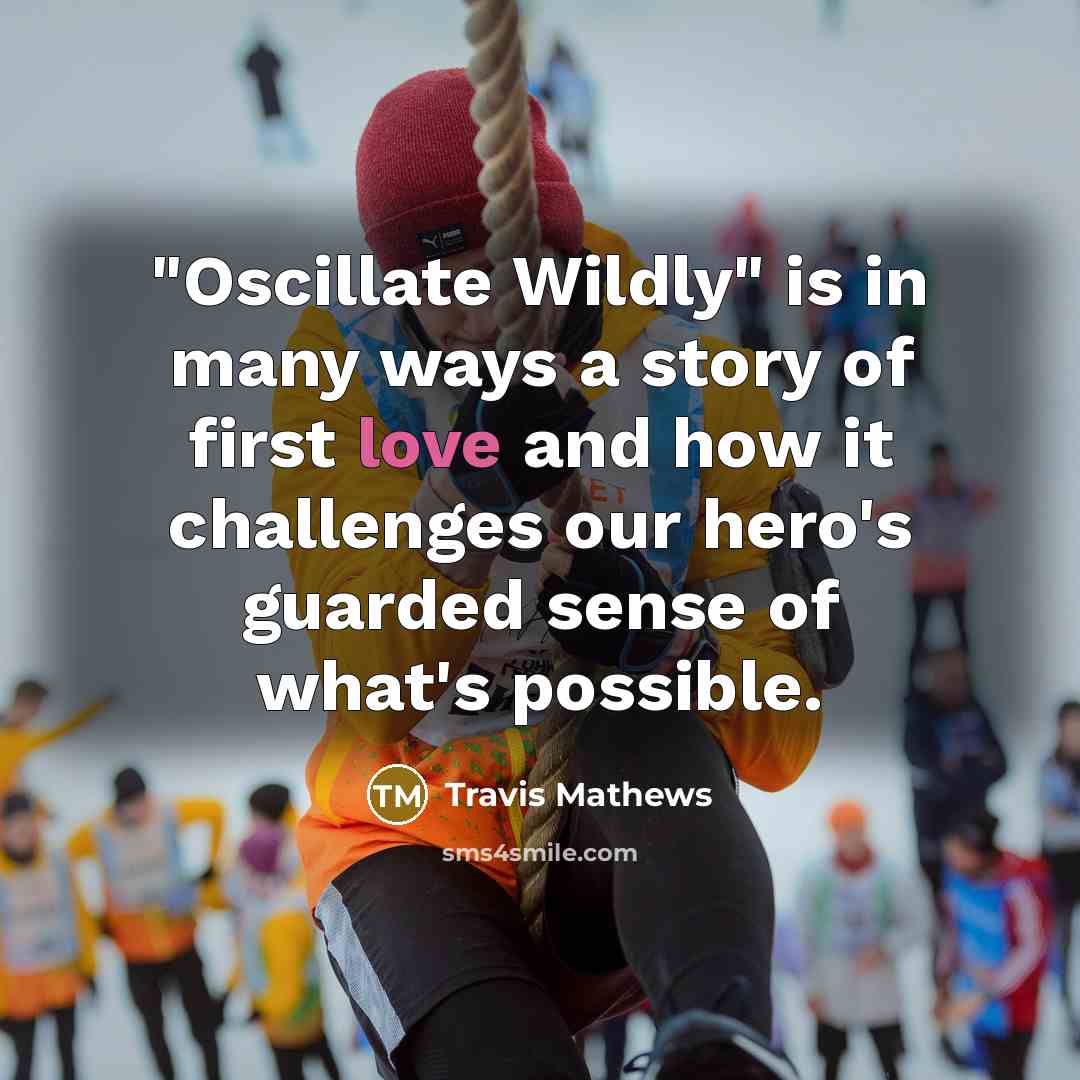 “"Oscillate Wildly" is in many ways a story of first…” quote by Travis Mathews