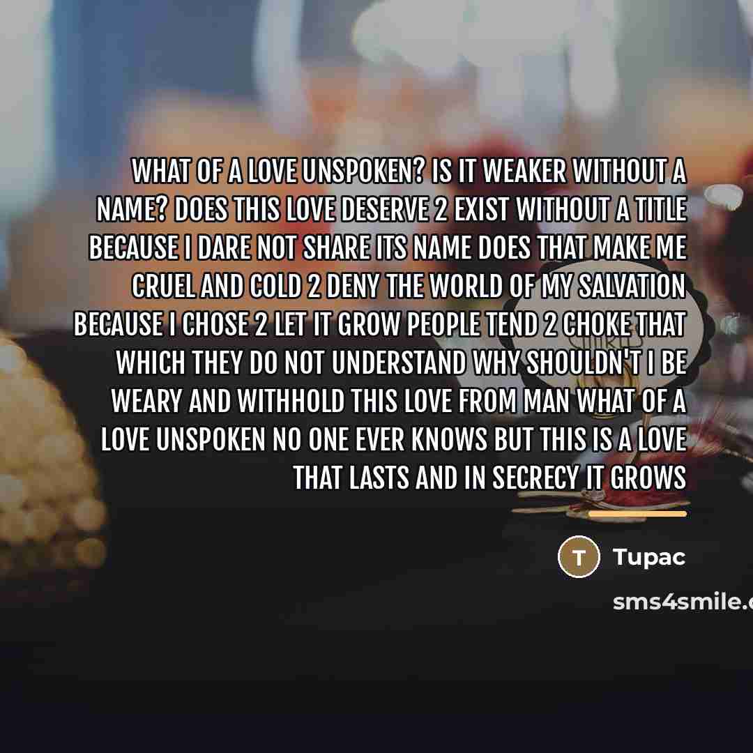 “What of a love unspoken? Is it weaker without a…” quote by Tupac