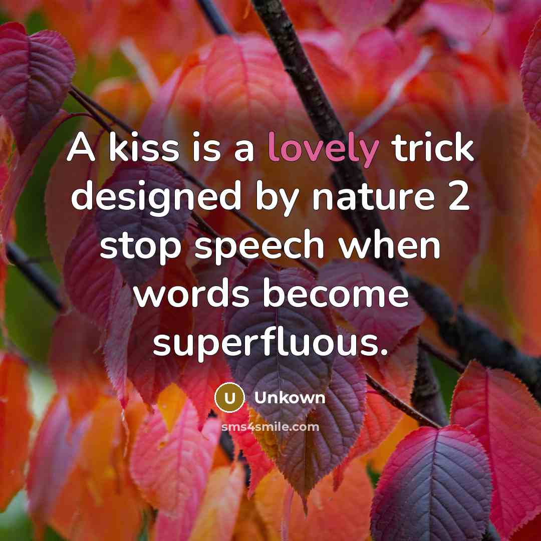 “A kiss is a lovely trick designed by nature 2…” quote by Unkown