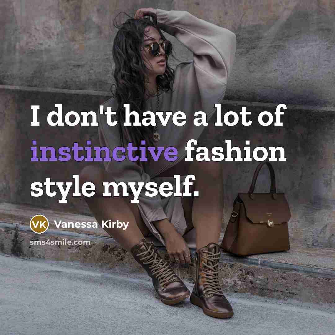 “I don't have a lot of instinctive fashion style myself.…” quote by Vanessa Kirby