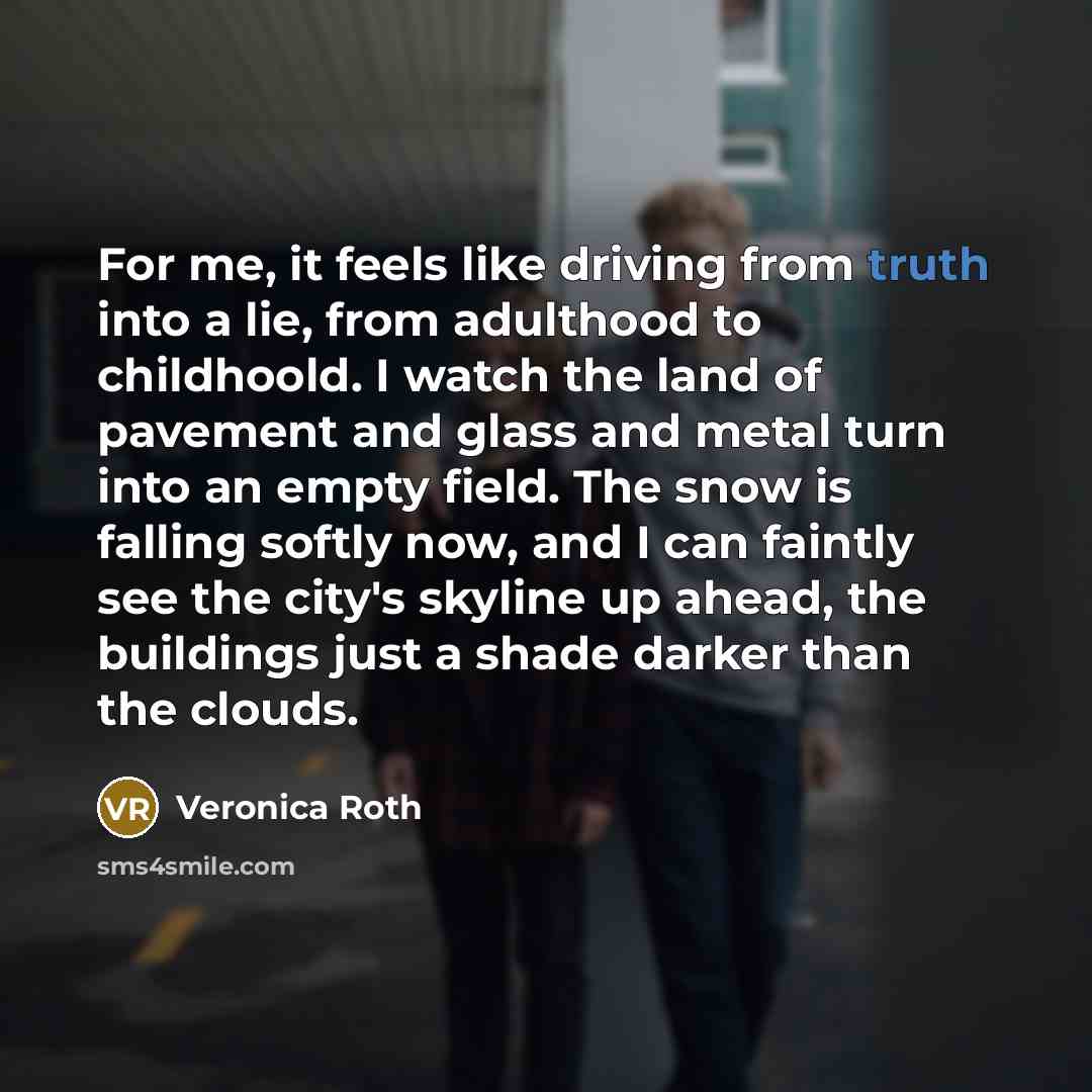 “For me, it feels like driving from truth into a…” quote by Veronica Roth