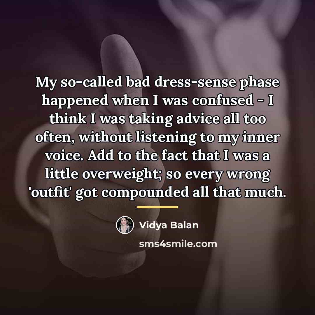 “My so-called bad dress-sense phase happened when I was confused…” quote by Vidya Balan