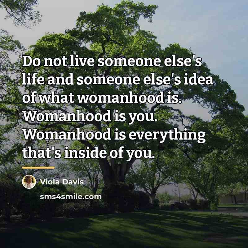“Do not live someone else's life and someone else's idea…” quote by Viola Davis