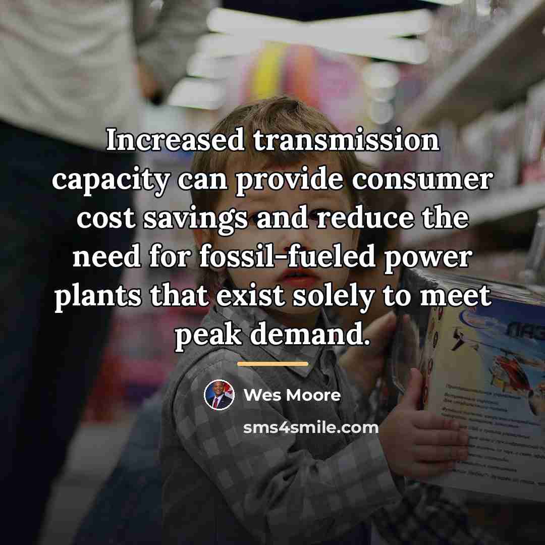 “Increased transmission capacity can provide consumer cost savings and reduce…” quote by Wes Moore