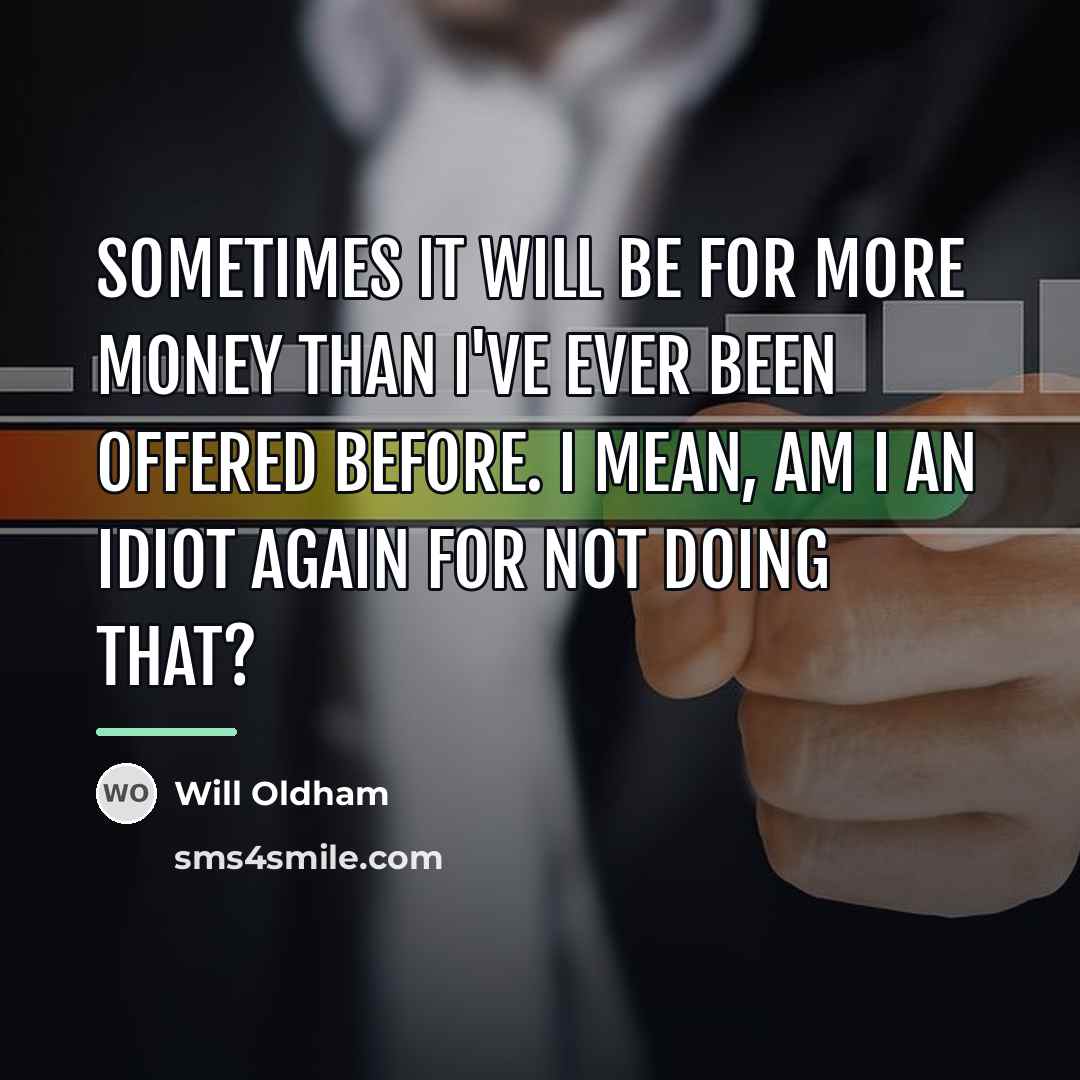 “Sometimes it will be for more money than I've ever…” quote by Will Oldham