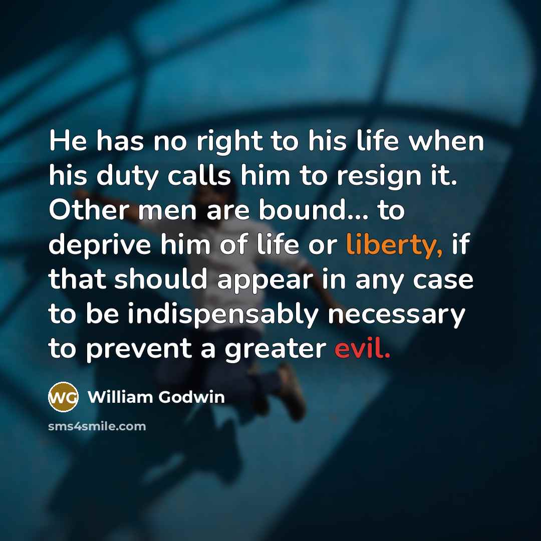 “He has no right to his life when his duty…” quote by William Godwin