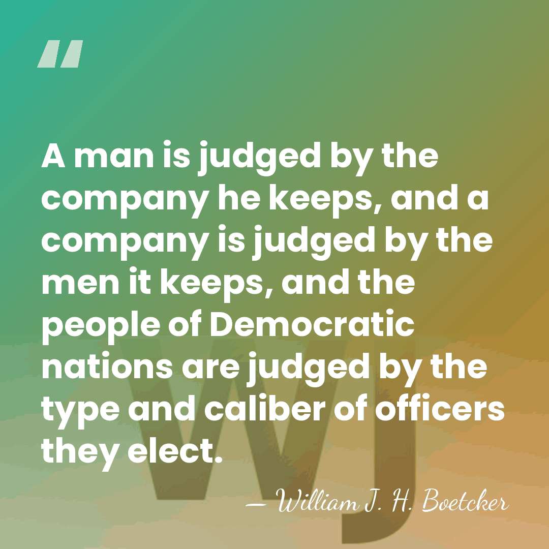A man is judged by the company he keeps, and a company&hellip; - William J. H. Boetcker